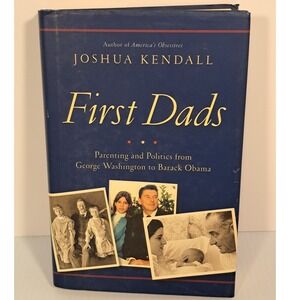 First Dads Parenting and Politics George Washington  Barack Obama Joshua Kendall